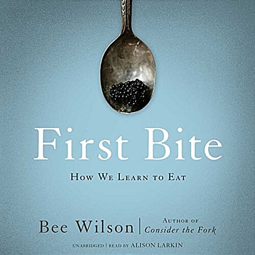 First Bite: How We Learn to Eat (Audio CD)