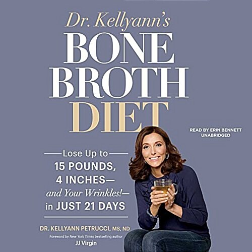 Dr. Kellyanns Bone Broth Diet Lib/E: Lose Up to 15 Pounds, 4 Inches-And Your Wrinkles!-In Just 21 Days (Audio CD, Library)