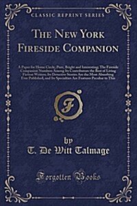 The New York Fireside Companion: A Paper for Home Circle; Pure, Bright and Interesting; The Fireside Companion Numbers Among Its Contributors the Best (Paperback)