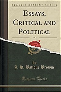 Essays, Critical and Political, Vol. 1 (Classic Reprint) (Paperback)