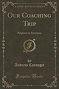 Our Coaching Trip: Brighton to Inverness (Classic Reprint) (Paperback)