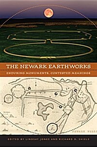 The Newark Earthworks: Enduring Monuments, Contested Meanings (Paperback)