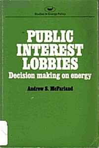 Public Interest Lobbies: Decision Making on Energy ([National Energy Study) (Paperback)