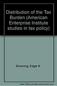 Distribution of the Tax Burden (Studies in Tax Policy) (Paperback)