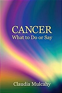 Cancer: What to Do or Say (Paperback)