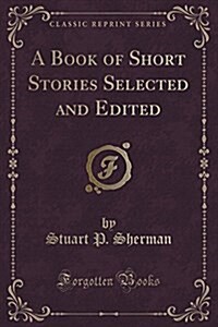 A Book of Short Stories Selected and Edited (Classic Reprint) (Paperback)