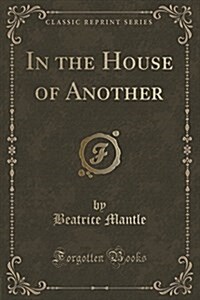 In the House of Another (Classic Reprint) (Paperback)