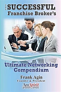 The Successful Franchise Brokers Ultimate Networking Compendium (Paperback)