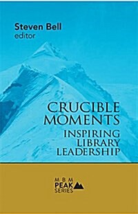 Crucible Moments: Inspiring Library Leadership (Paperback)