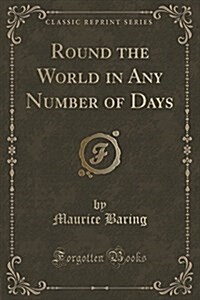 Round the World in Any Number of Days (Classic Reprint) (Paperback)