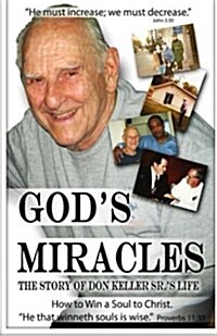 Gods Miracles: The Story of Don Keller Sr.s Life (Paperback)