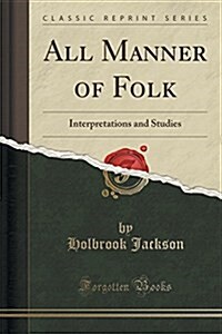 All Manner of Folk: Interpretations and Studies (Classic Reprint) (Paperback)