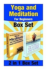 Yoga and Meditation for Beginners Box Set: Yoga Poses for Stress Relief and Weight Loss and Meditate for Lifelong Peace, Focus and Happiness (Paperback)