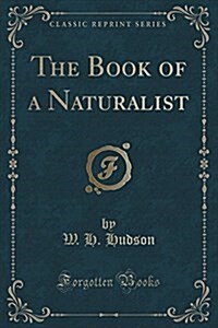 The Book of a Naturalist (Classic Reprint) (Paperback)