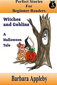Perfect Stories for Beginner Readers - Witches and Goblins a Halloween Tale: Witches and Goblins a Halloween Tale (Paperback)