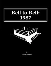 Bell to Bell: 1987: Televised Results from Wrestlings Flagship Shows (Paperback)