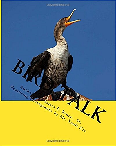 Bird Talk: Featuring Photographs of Birds from International Nature Photographer, Mr. Youli Xia (Paperback)
