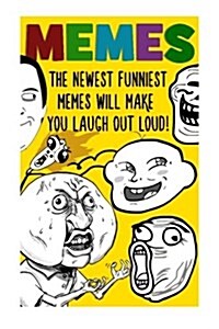 Memes: The Newest Funniest Memes Will Make You Laugh Out Loud!: (Memes, Cartoons, Jokes, Funny Pictures, Laugh Out Loud, Lol, (Paperback)