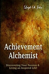 Achievement Alchemist: Discovering Your Passion a Guided Journal (Paperback)