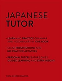 Japanese Tutor: Grammar and Vocabulary Workbook (Learn Japanese with Teach Yourself) : Advanced Beginner to Upper Intermediate Course (Paperback)