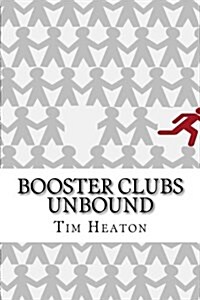 Booster Clubs Unbound: Think Big to Win Big (Paperback)