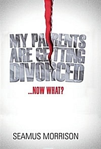 My Parents Are Getting Divorced...Now What? (Hardcover)