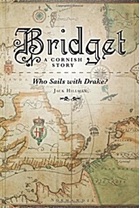 Bridget - A Cornish Story Who Sails with Drake? (Hardcover)