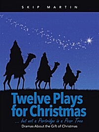 Twelve Plays for Christmas ... But Not a Partridge in a Pear Tree: Dramas about the Gift of Christmas (Paperback)