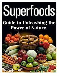 Superfoods Guide to Unleashing the Power of Nature (Paperback)