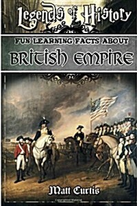 Legends of History: Fun Learning Facts about British Empire: Illustrated Fun Learning for Kids (Paperback)