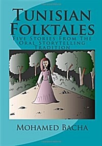 Tunisian Folktales: Five Stories from the Oral Storytelling Tradition (Paperback)