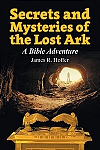 Secrets and Mysteries of the Lost Ark: A Bible Adventure (Paperback)