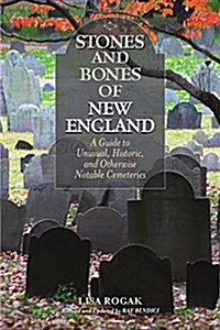 Stones and Bones of New England: A Guide To Unusual, Historic, and Otherwise Notable Cemeteries (Paperback, 2)
