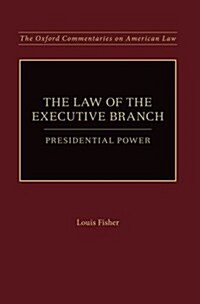 The Law of the Executive Branch: Presidential Power (Paperback)