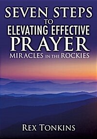 Seven Steps to Elevating Effective Prayer (Paperback)