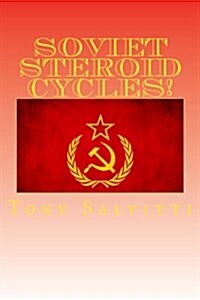 Soviet Steroid Cycles!: How to Beat Any Drug Test (Paperback)