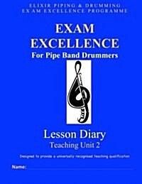 Exam Excellence for Pipe Band Drummers: Lesson Diary: Teaching Unit 2 (Paperback)