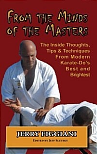 From the Minds of the Masters: The Inside Thoughts, Tips & Techniques from Modern Karate-Dos Best and Brightest (Paperback)