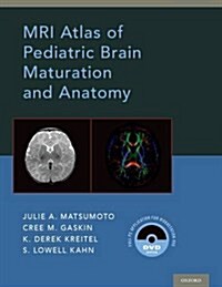 MRI Atlas of Pediatric Brain Maturation and Anatomy (Hardcover)
