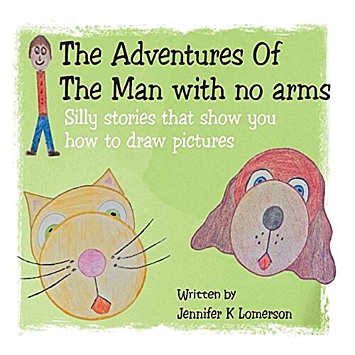 The Adventures of the Man with No Arms: Silly Stories That Show You How to Draw Pictures (Paperback)