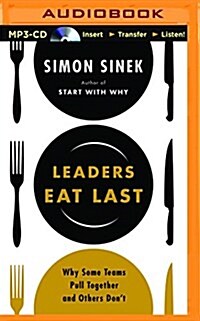 Leaders Eat Last: Why Some Teams Pull Together and Others Dont (MP3 CD)