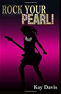 Rock Your Pearl!: A Teen Girls Guide to Sexual Purity (Paperback)