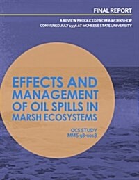 Effects and Management of Oil Spills in Marsh Ecosystems: A Review Produced from a Workshop Concenced July 1996 at McNeese State University (Paperback)