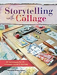 Storytelling with Collage: Techniques for Layering, Color and Texture (Paperback)