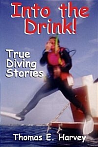Into the Drink!: True Diving Stories (Paperback)