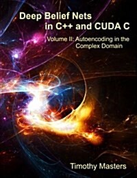 [중고] Deep Belief Nets in C++ and Cuda C: Volume II: Autoencoding in the Complex Domain (Paperback)