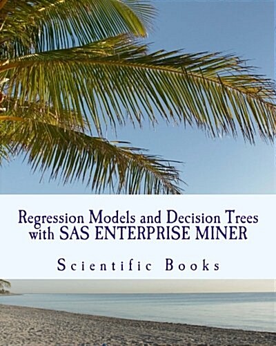 Regression Models and Decision Trees with SAS Enterprise Miner (Paperback)