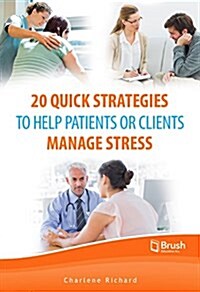 20 Quick Strategies to Help Patients and Clients Manage Stress (Paperback)