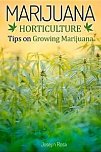Marijuana Horticulture: Tips on Growing Marijuana (Paperback)