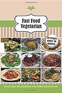 Fast Food Vegetarian: 10 Recipes Under 30 Minutes (Paperback)
